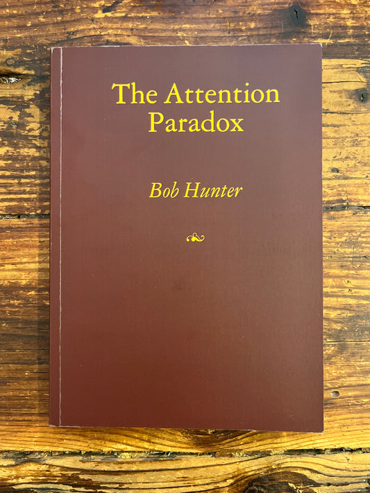 The Attention Paradox by Bob Hunter