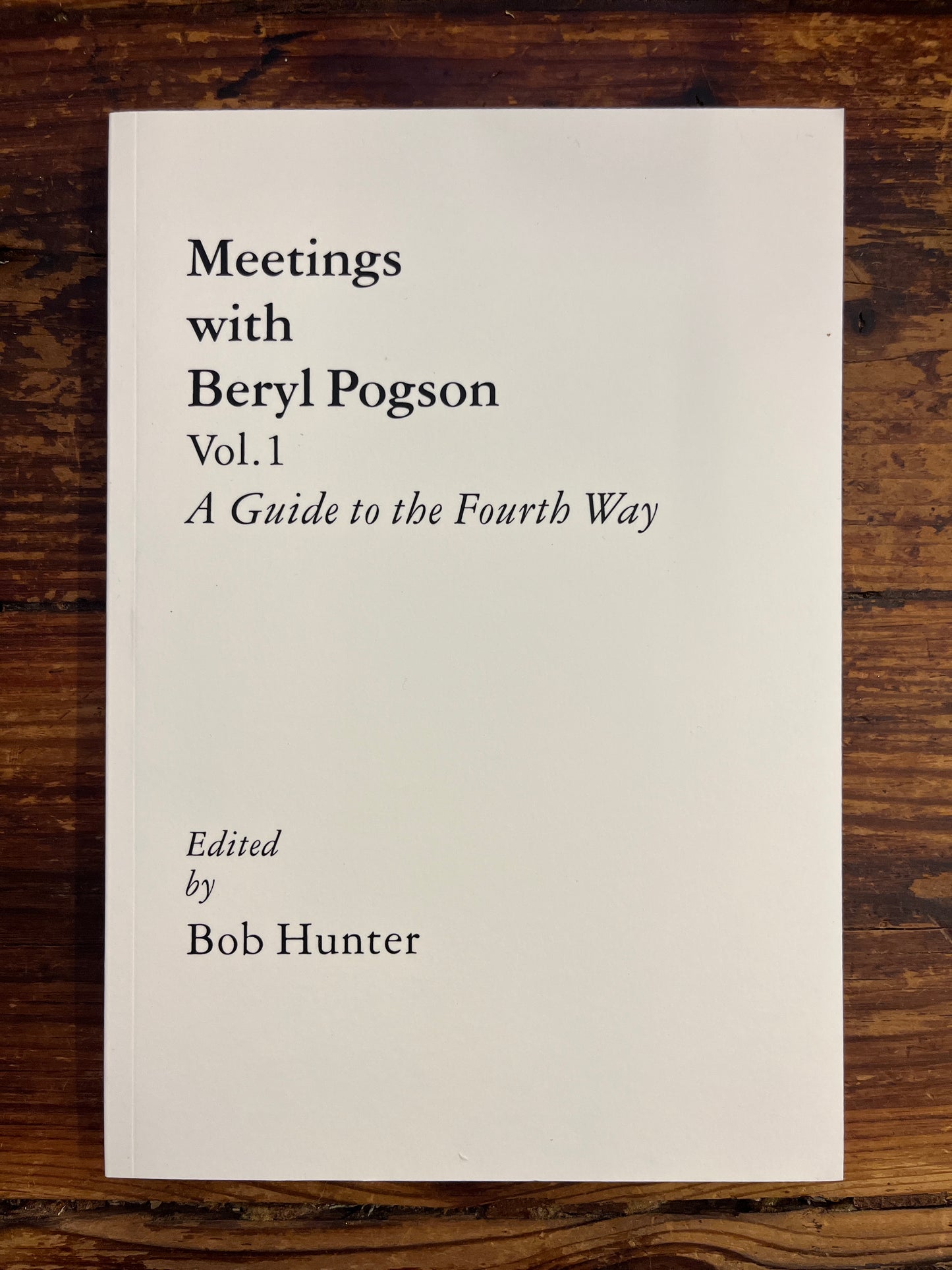 Meetings with Beryl Pogson, A Guide to the Fourth Way Edited by Bob Hunter