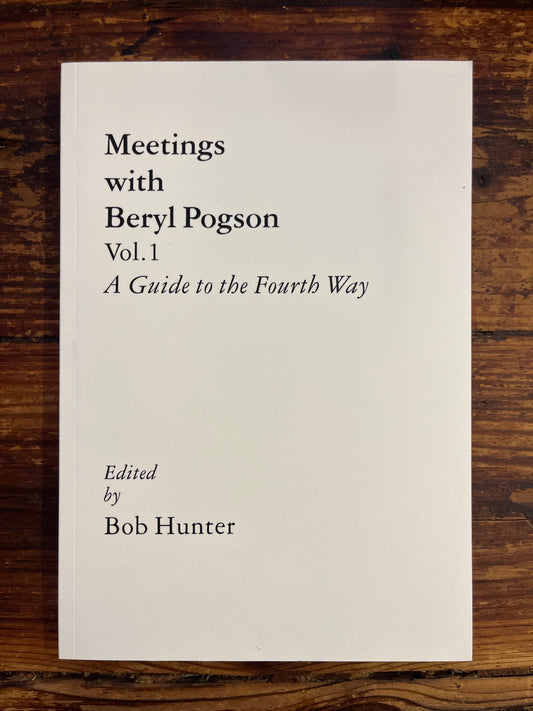 Meetings with Beryl Pogson, A Guide to the Fourth Way Edited by Bob Hunter